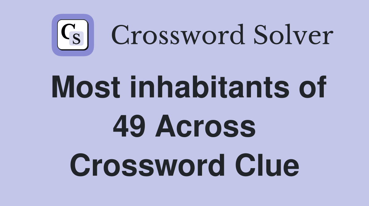 Most inhabitants of 49 Across Crossword Clue