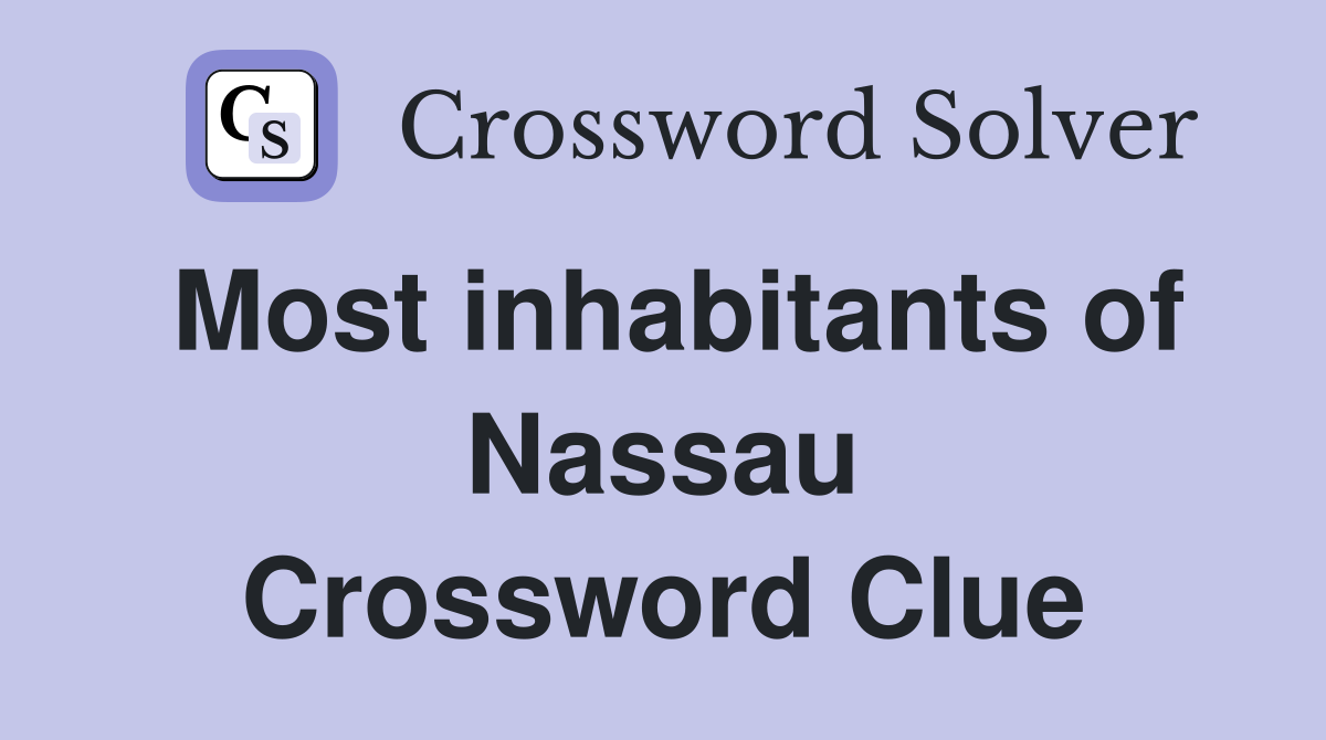 Most inhabitants of Nassau Crossword Clue