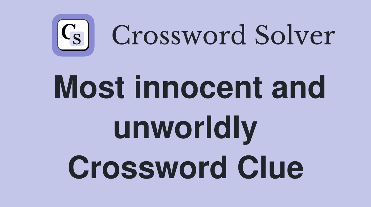 Most innocent and unworldly Crossword Clue