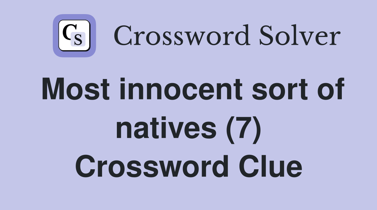 Most innocent sort of natives (7) Crossword Clue