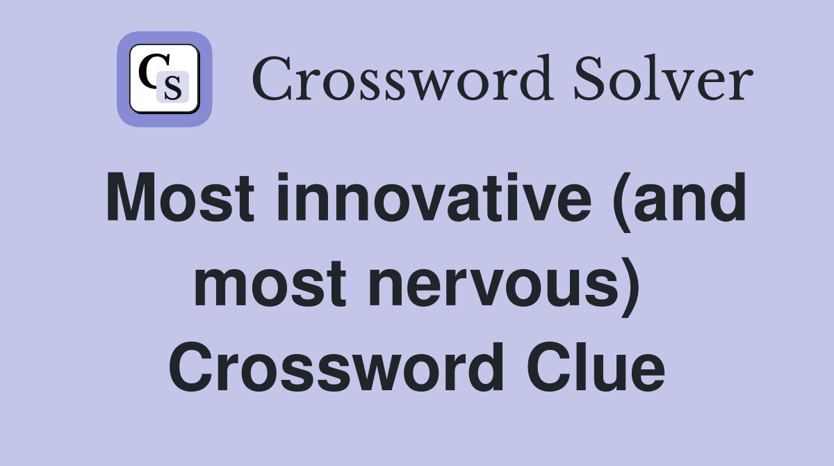 Most innovative (and most nervous) Crossword Clue