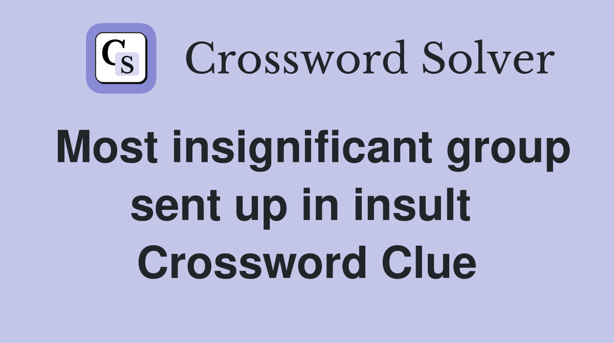 Most insignificant group sent up in insult  Crossword Clue