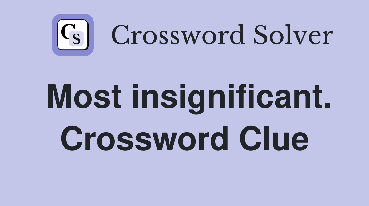 Most insignificant. Crossword Clue
