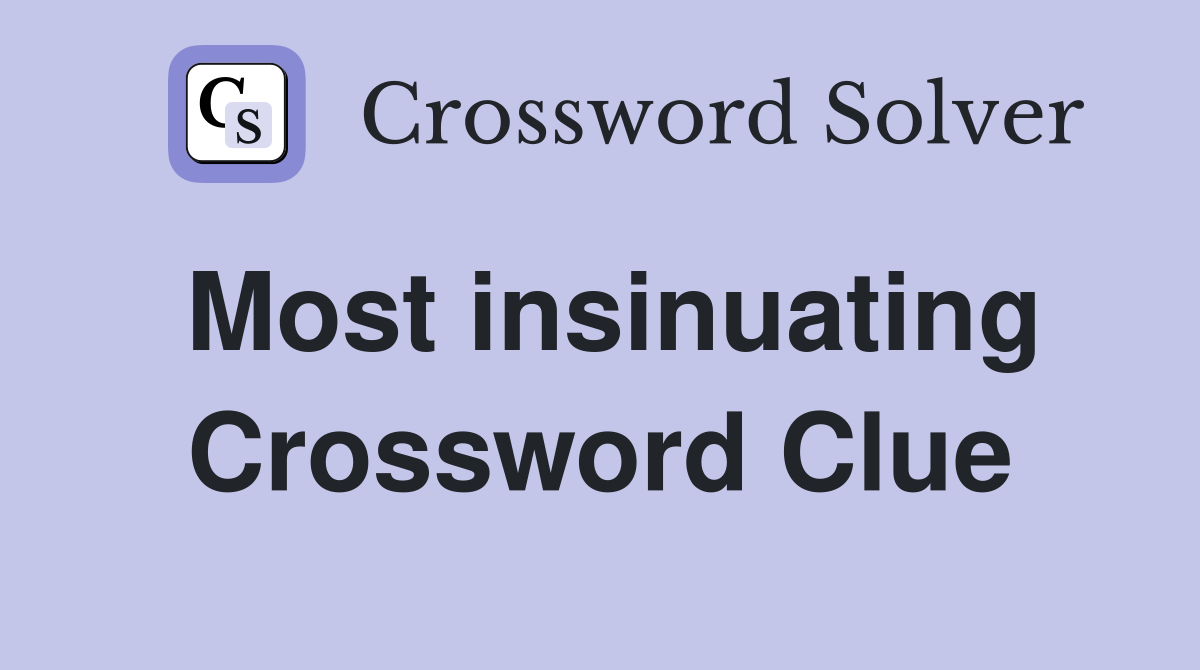 Most insinuating Crossword Clue