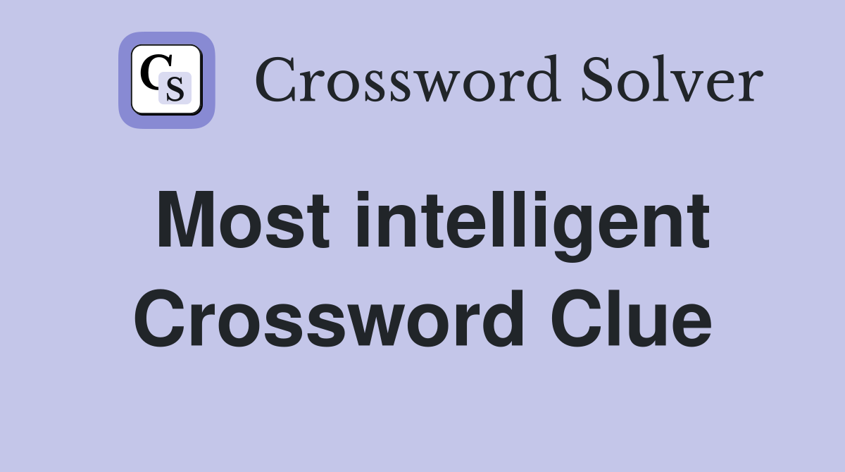 Most intelligent Crossword Clue