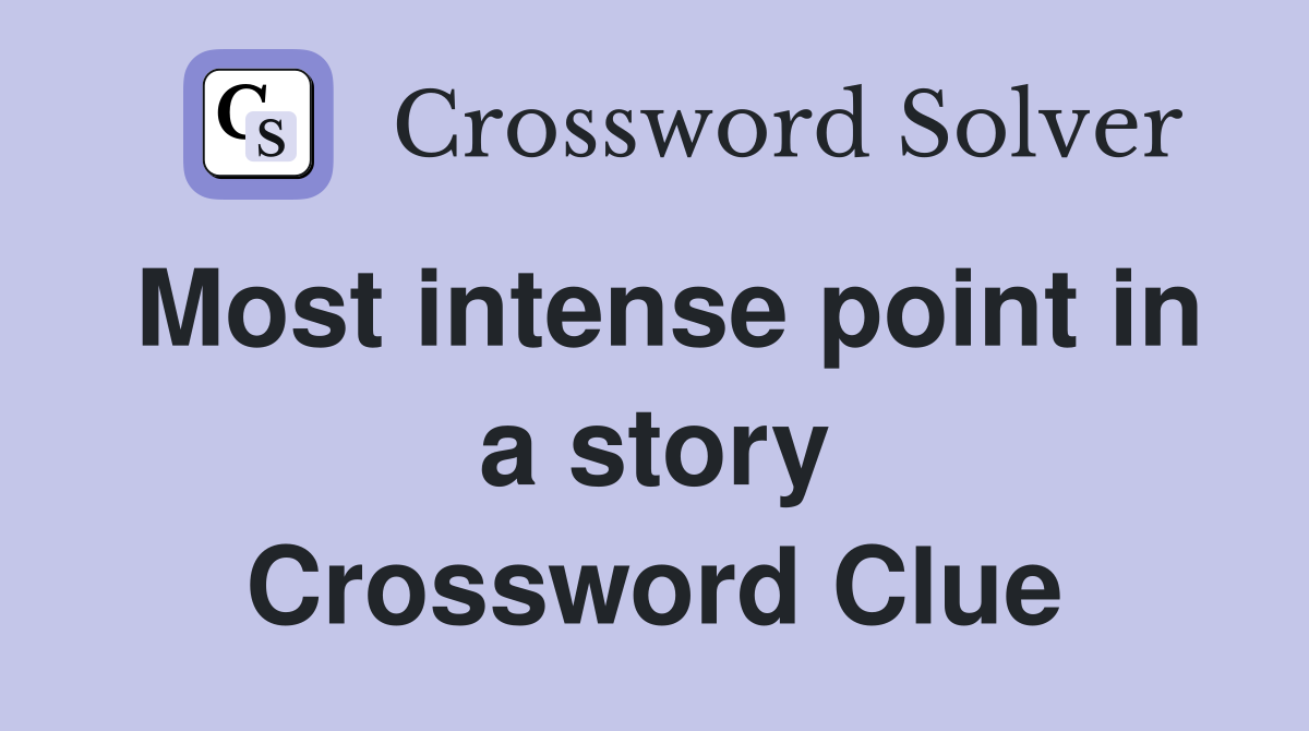Most intense point in a story Crossword Clue