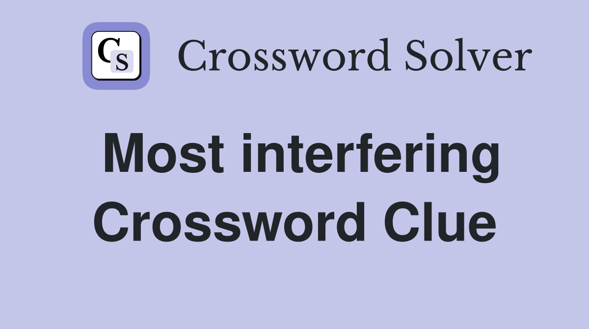 Most interfering Crossword Clue