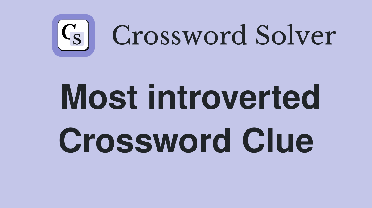 Most introverted Crossword Clue