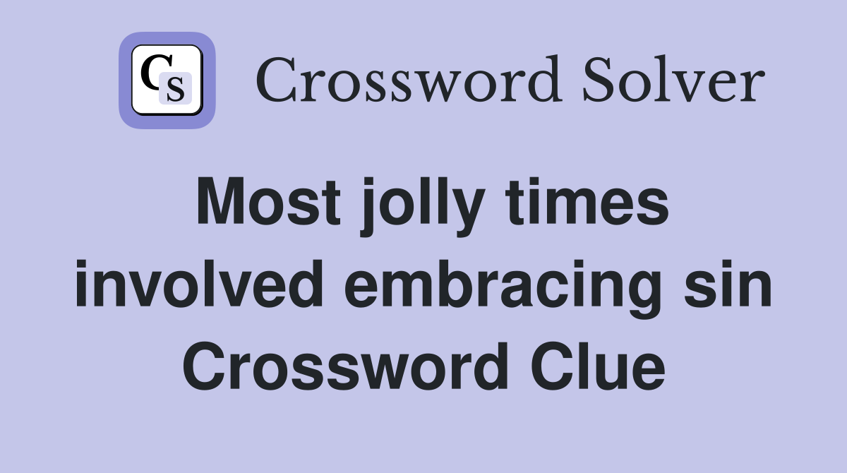 Most jolly times involved embracing sin Crossword Clue