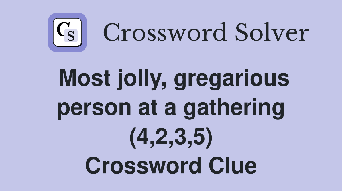 Most jolly, gregarious person at a gathering (4,2,3,5) Crossword Clue