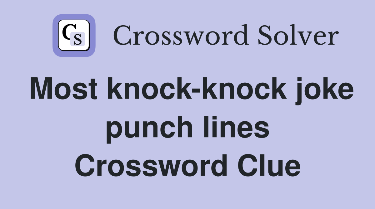 Most knock-knock joke punch lines Crossword Clue