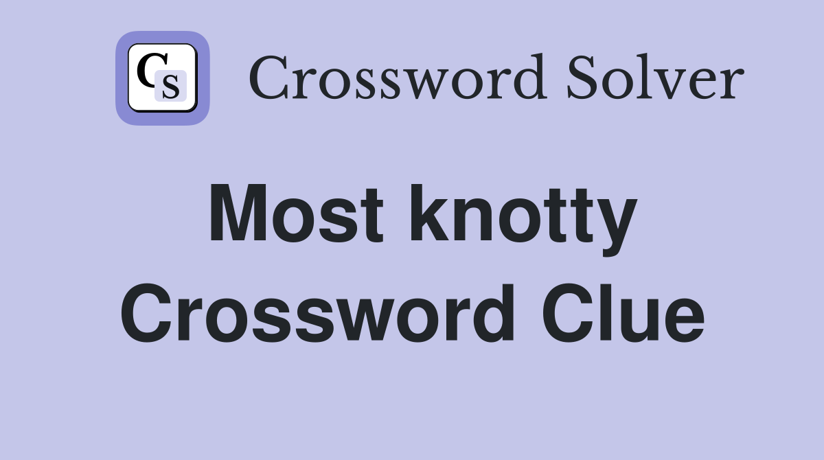 Most knotty Crossword Clue