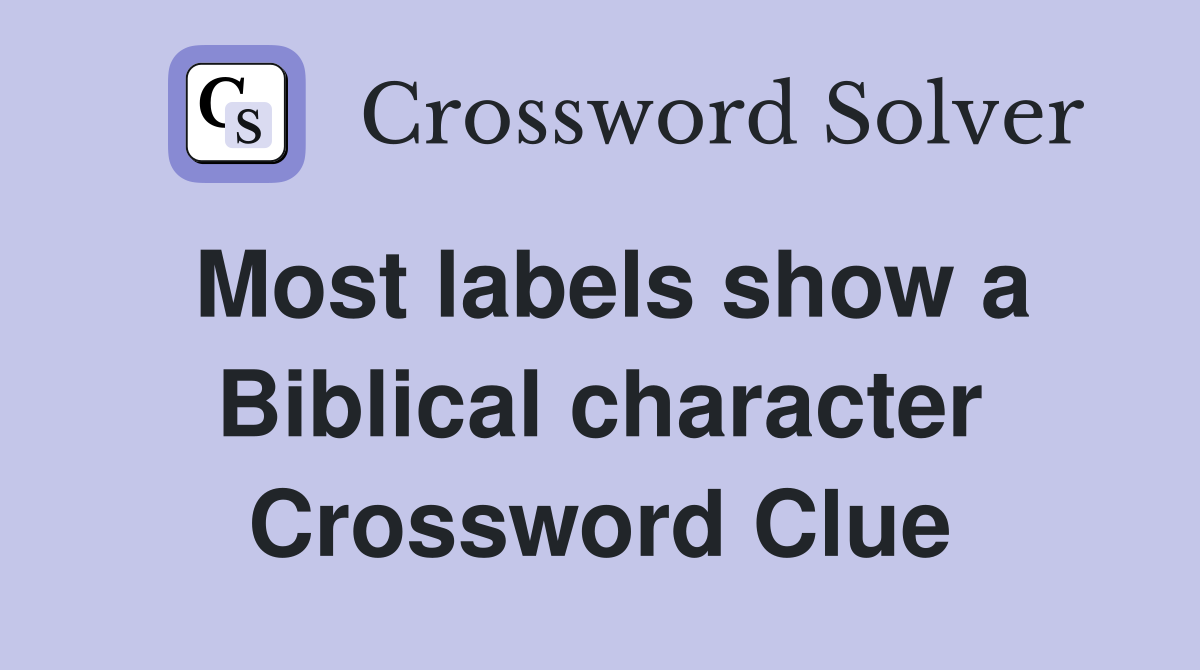 Most labels show a Biblical character Crossword Clue