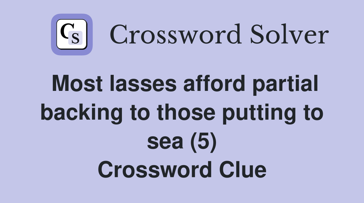 Most lasses afford partial backing to those putting to sea (5) Crossword Clue