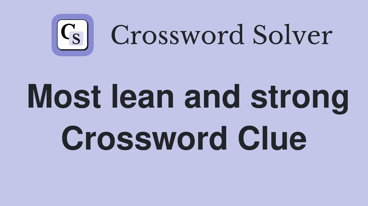 Most lean and strong Crossword Clue