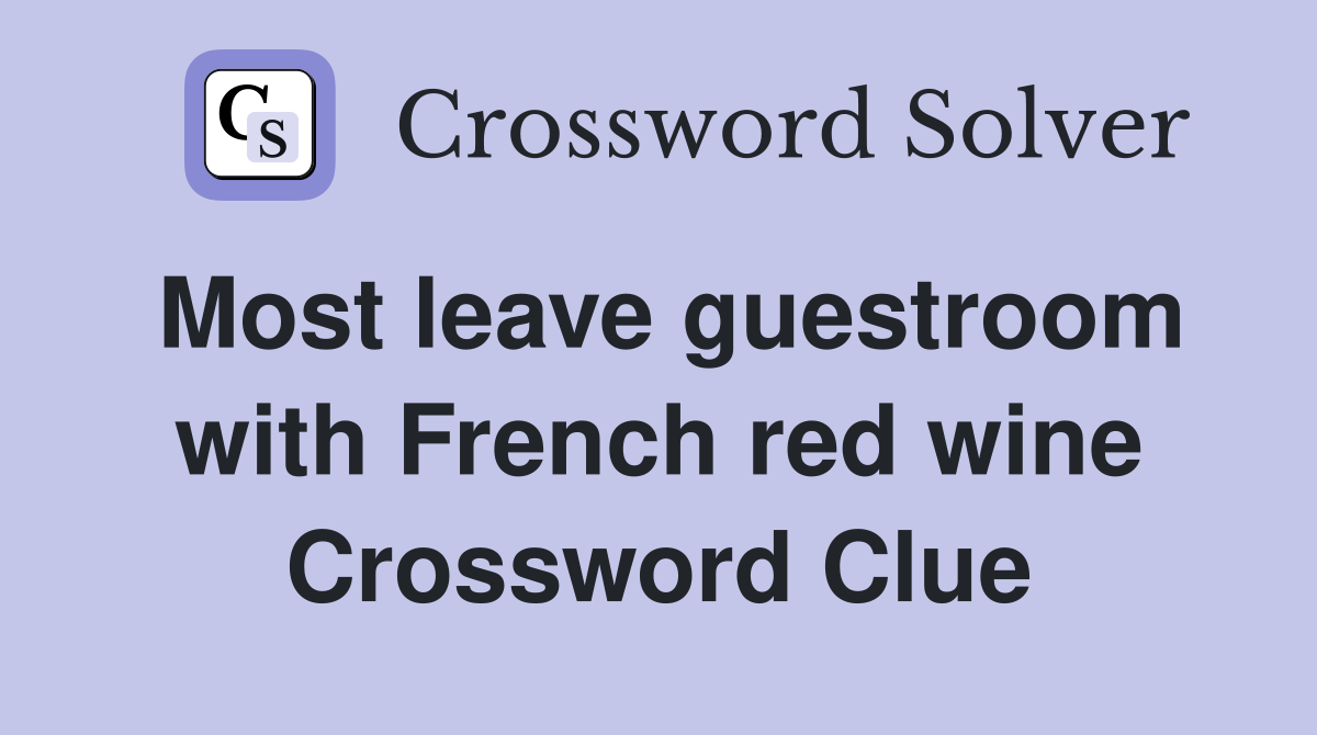 Most leave guestroom with French red wine Crossword Clue