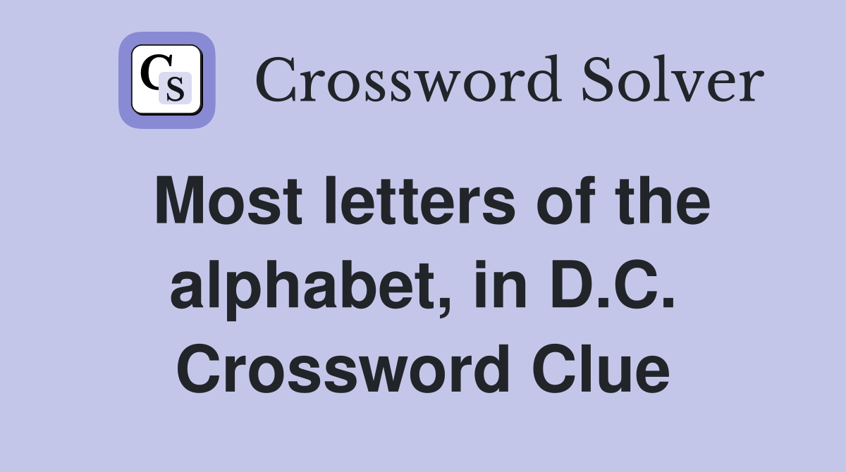 Most letters of the alphabet, in D.C. Crossword Clue