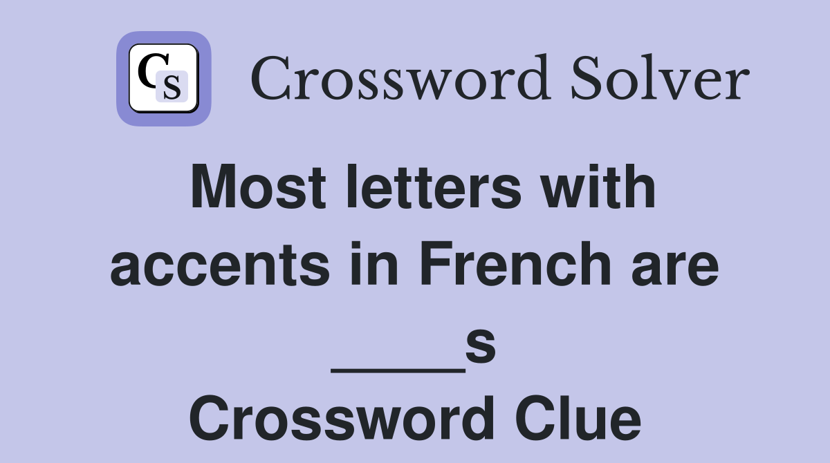 Most letters with accents in French are ____s Crossword Clue