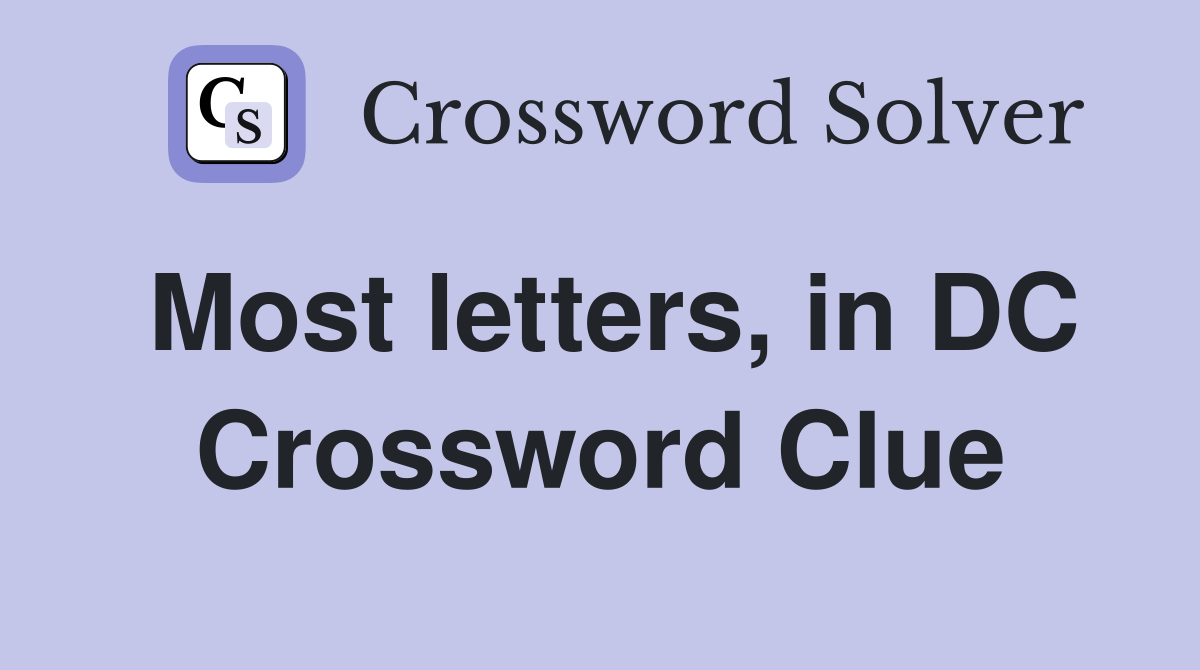 Most letters, in DC Crossword Clue