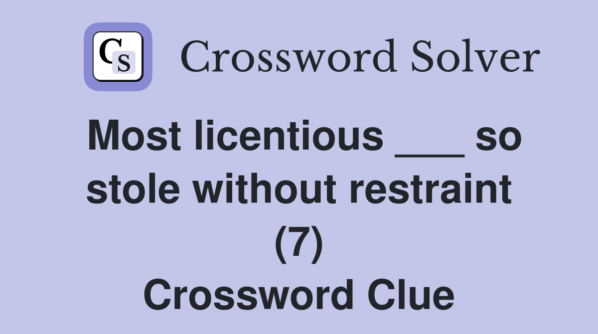 Most licentious ___ so stole without restraint (7) Crossword Clue