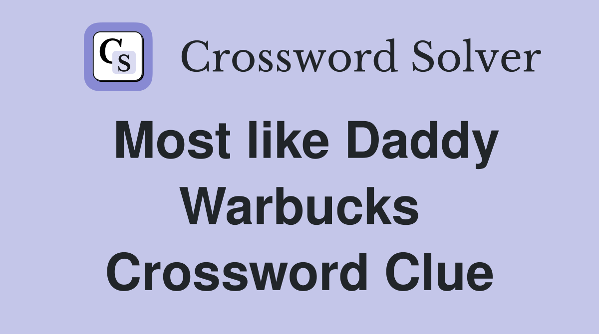 Most like Daddy Warbucks Crossword Clue