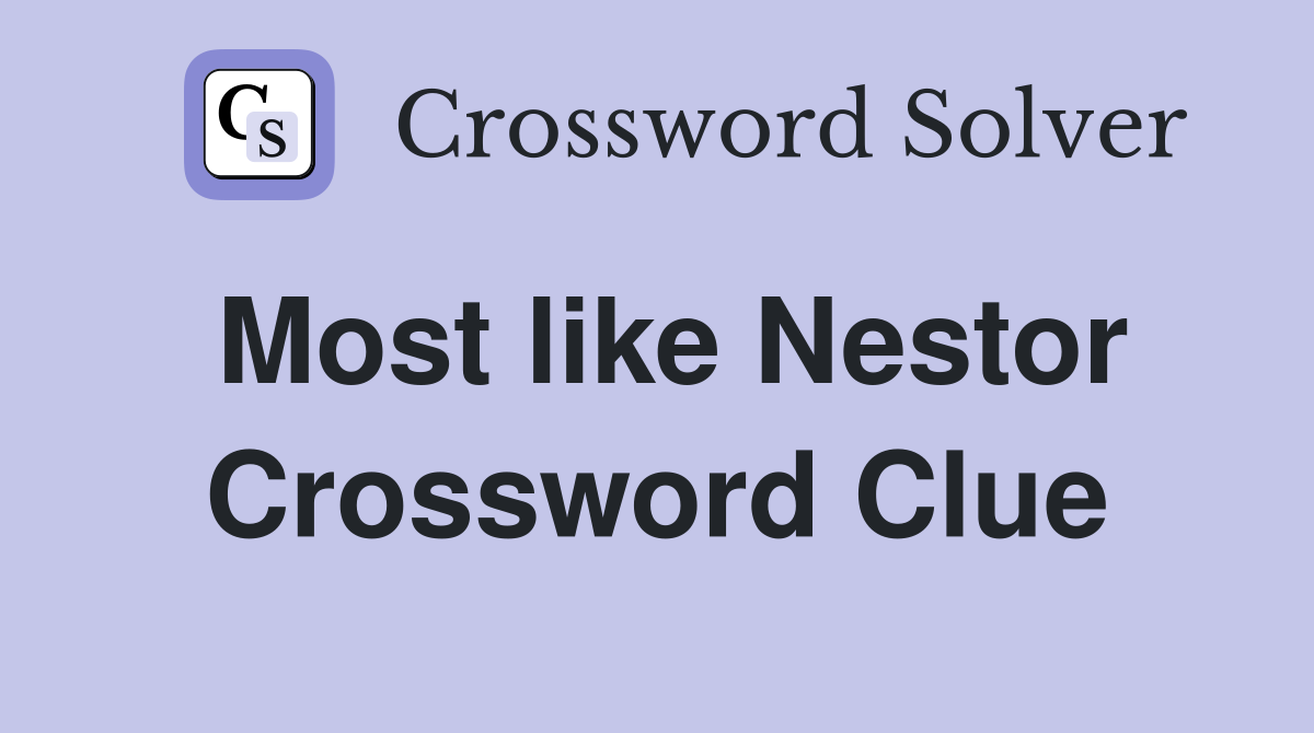 Most like Nestor Crossword Clue