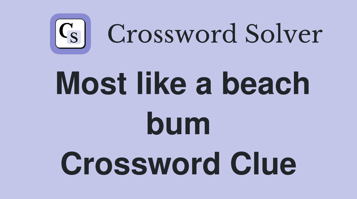 Most like a beach bum Crossword Clue