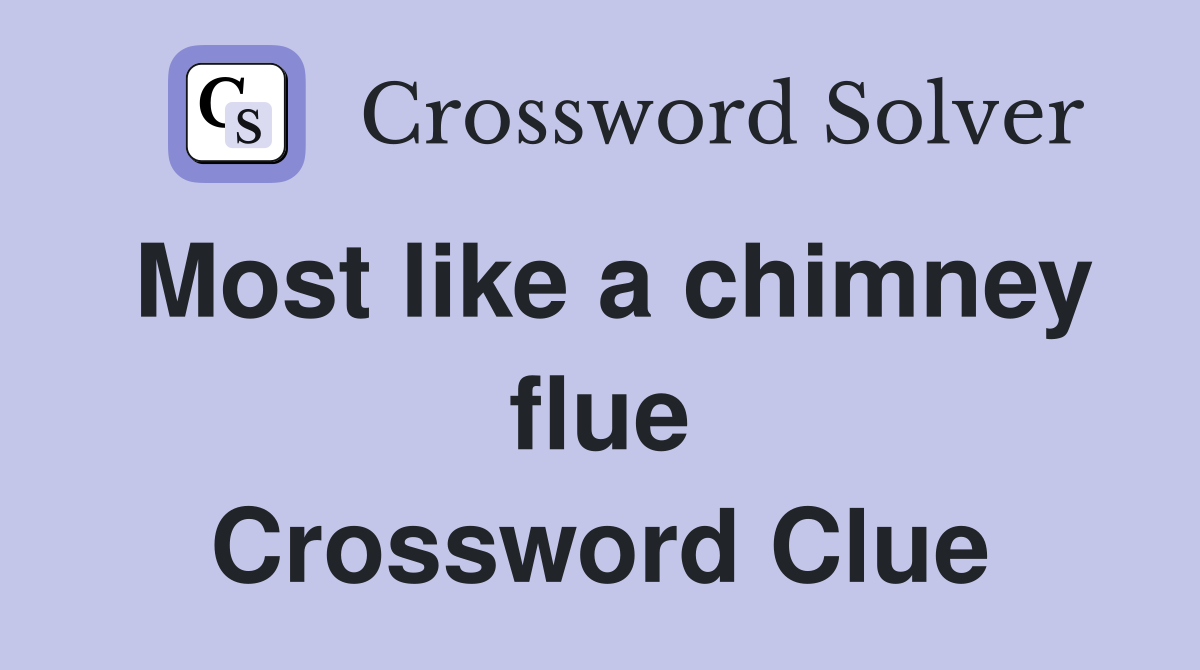 Most like a chimney flue Crossword Clue
