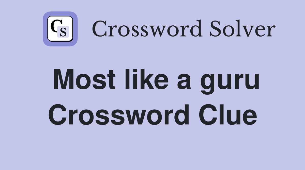 Most like a guru Crossword Clue