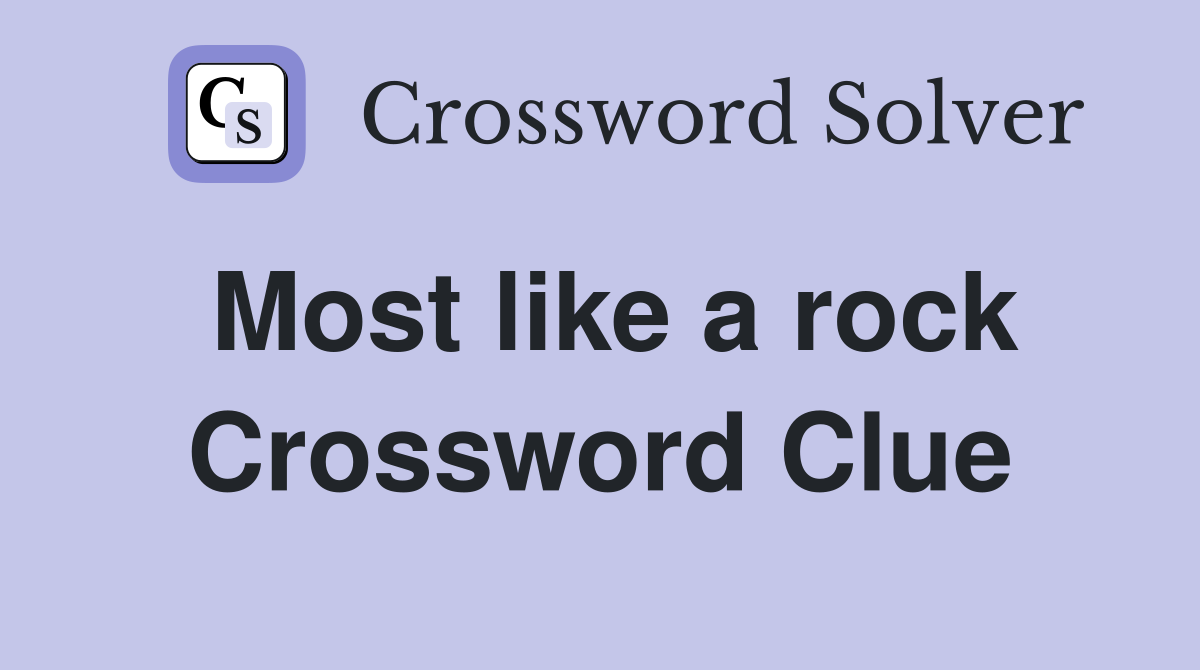 Most like a rock Crossword Clue