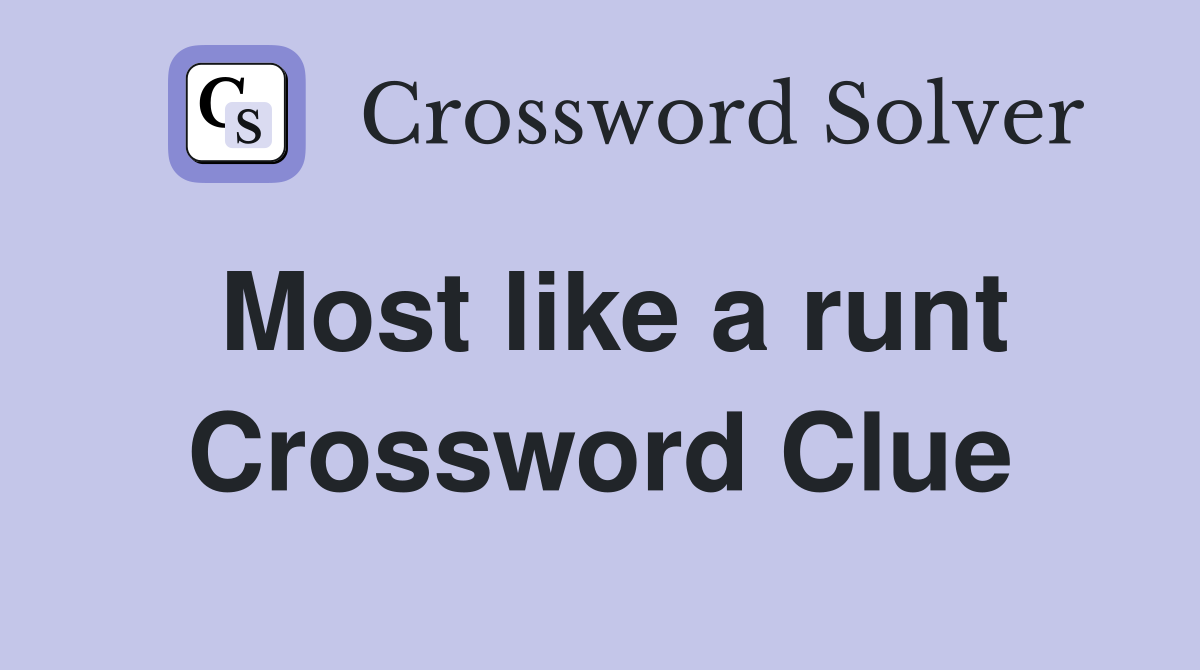 Most like a runt Crossword Clue