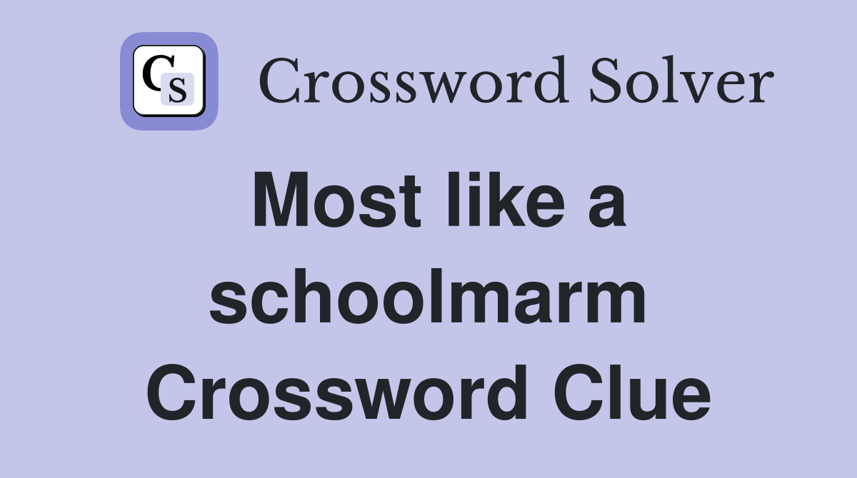 Most like a schoolmarm Crossword Clue