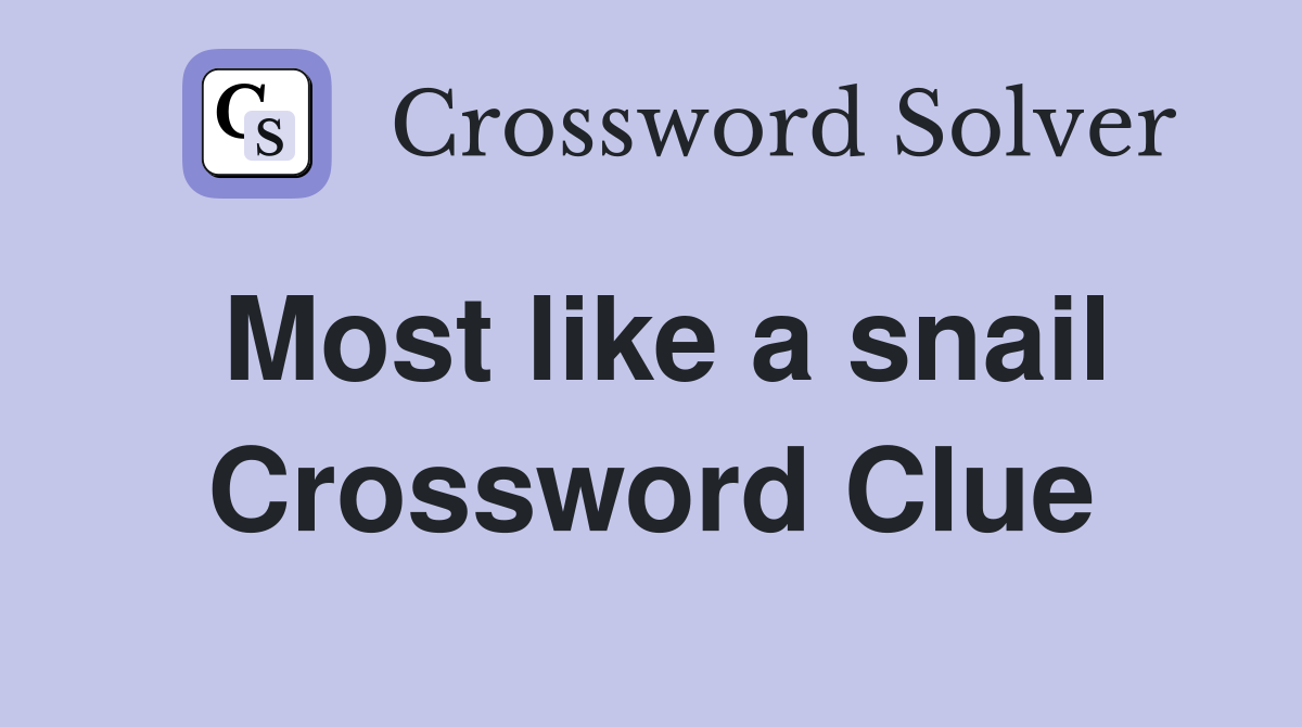 Most like a snail Crossword Clue