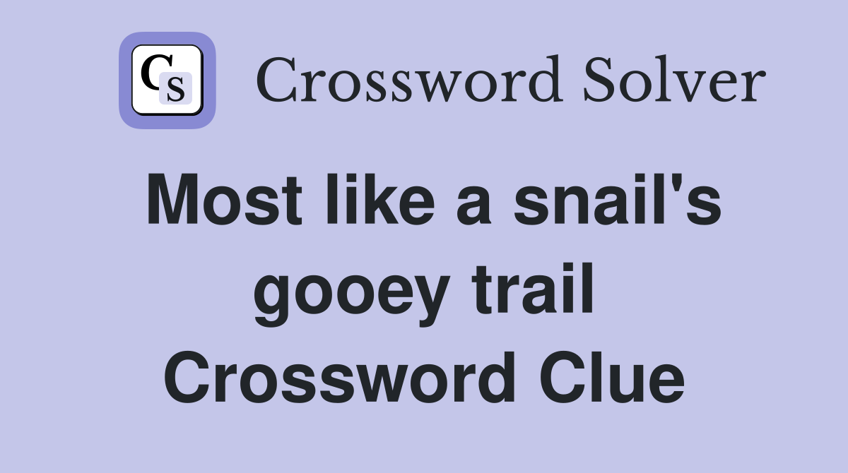 Most like a snail's gooey trail Crossword Clue