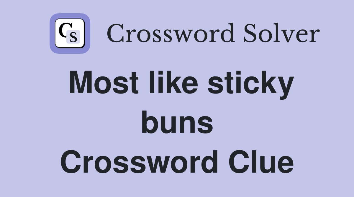 Most like sticky buns Crossword Clue
