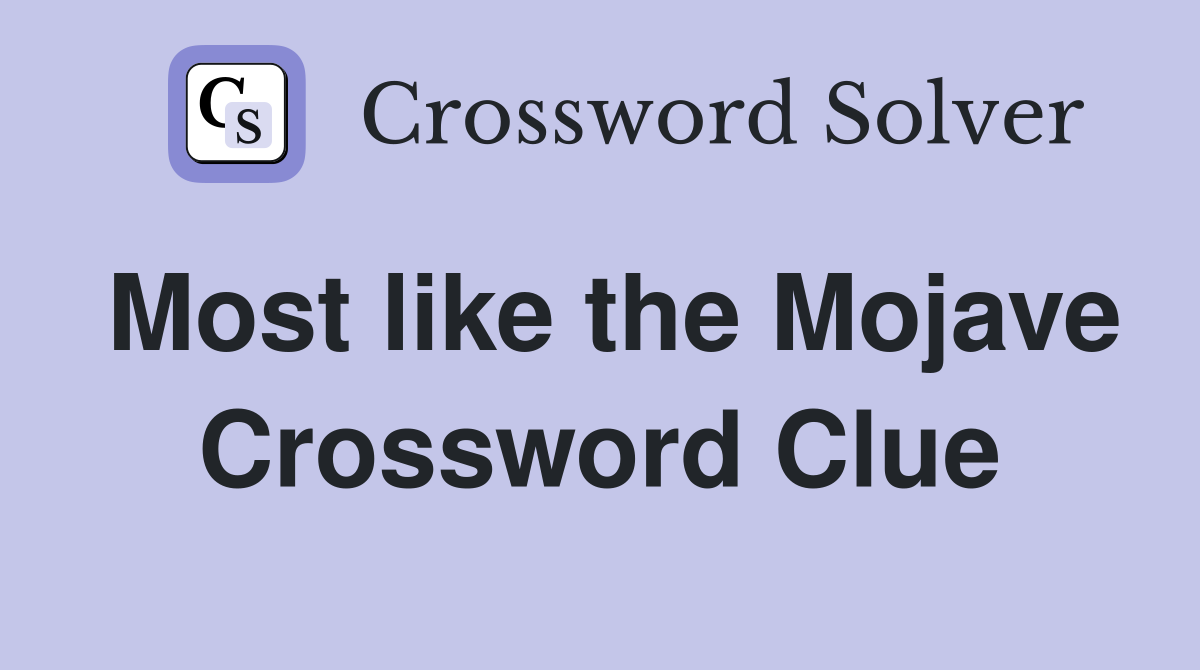 Most like the Mojave Crossword Clue