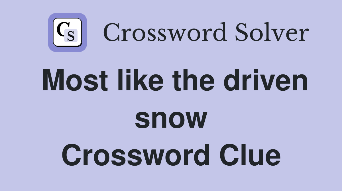 Most like the driven snow Crossword Clue