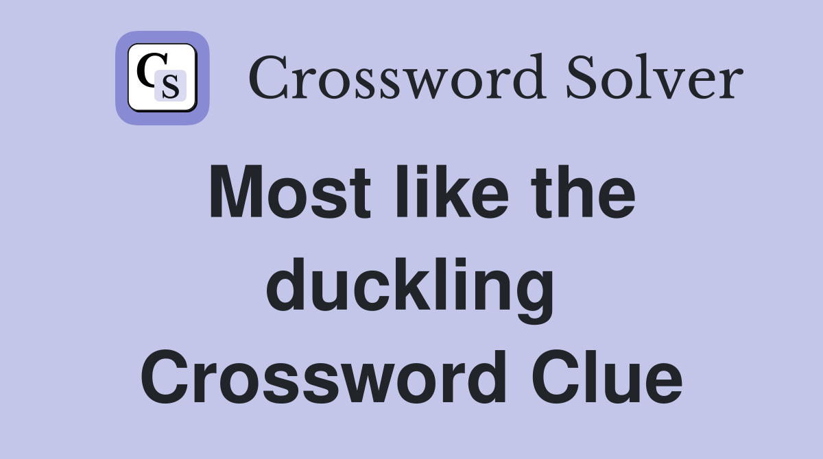 Most like the duckling Crossword Clue