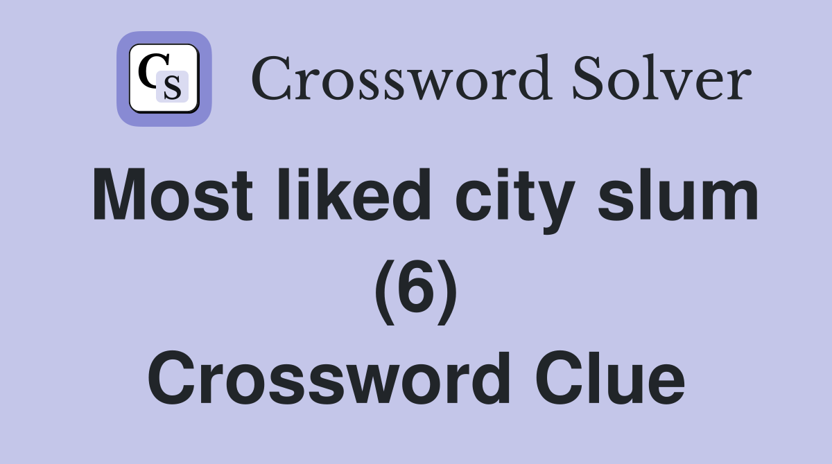 Most liked city slum (6) Crossword Clue