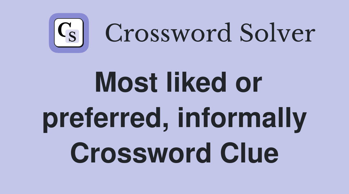 Most liked or preferred, informally Crossword Clue