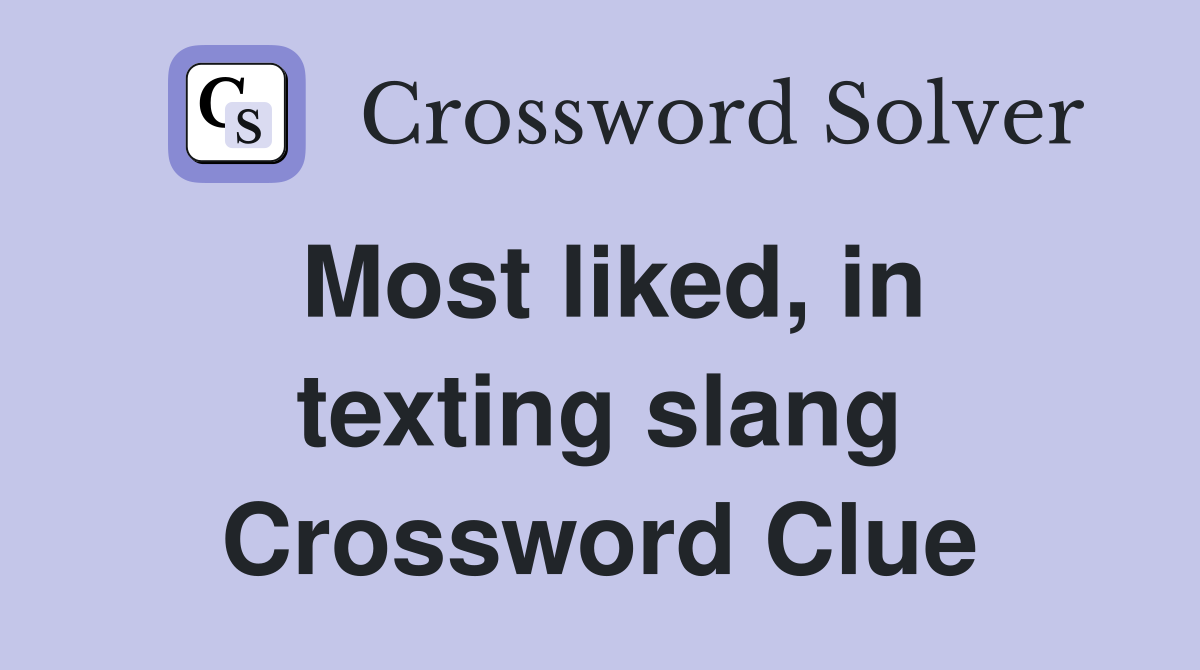 Most liked, in texting slang Crossword Clue
