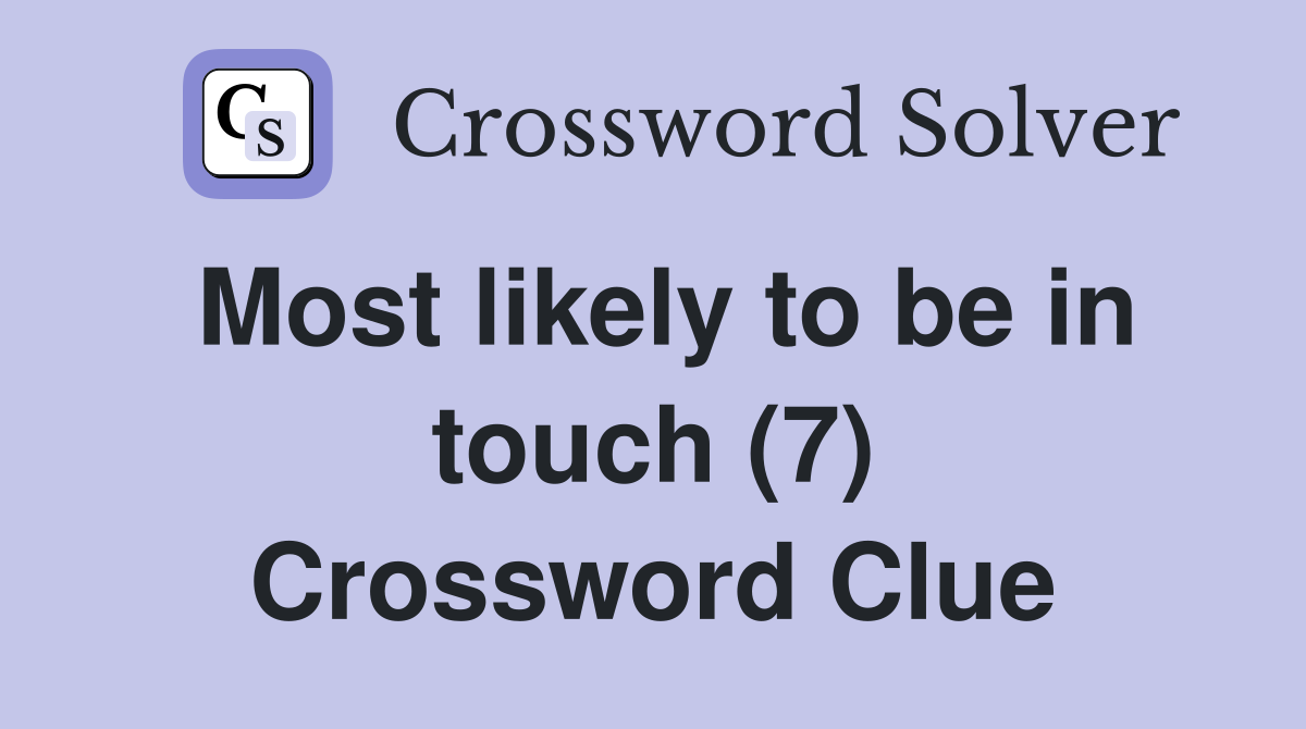Most likely to be in touch (7) Crossword Clue