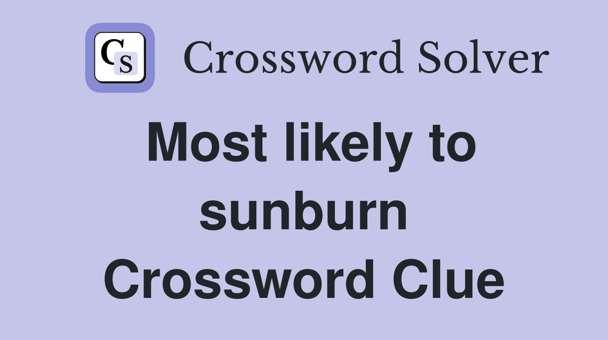 Most likely to sunburn Crossword Clue