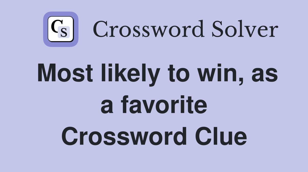 Most likely to win, as a favorite Crossword Clue