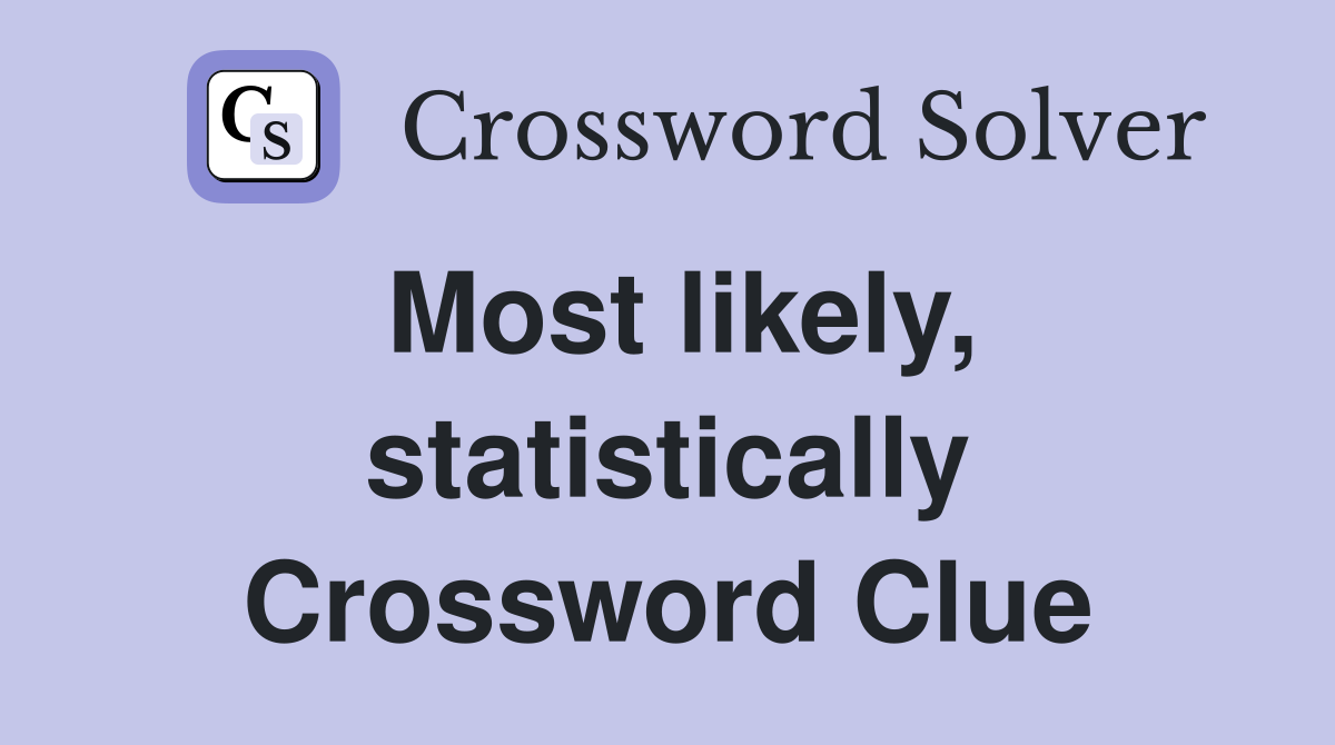 Most likely, statistically Crossword Clue
