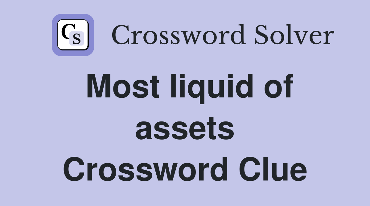 Most liquid of assets Crossword Clue