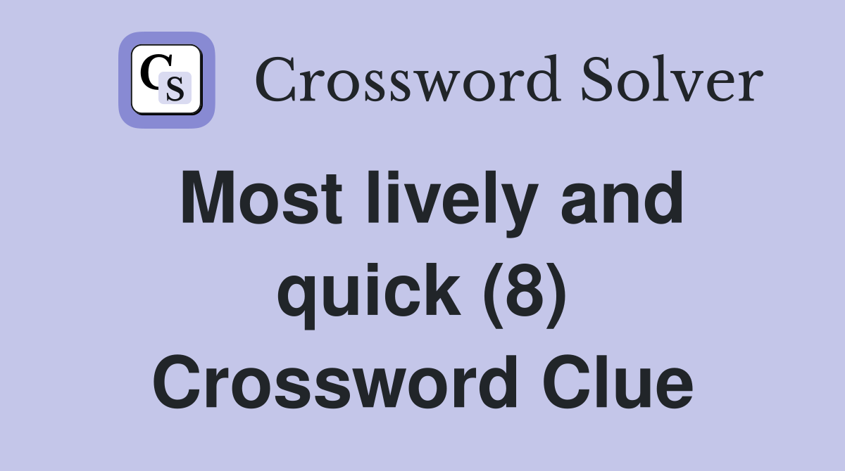 Most lively and quick (8) Crossword Clue