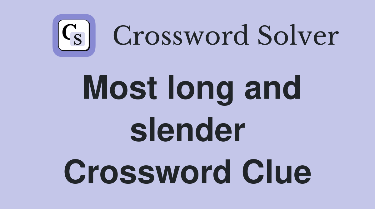 Most long and slender Crossword Clue