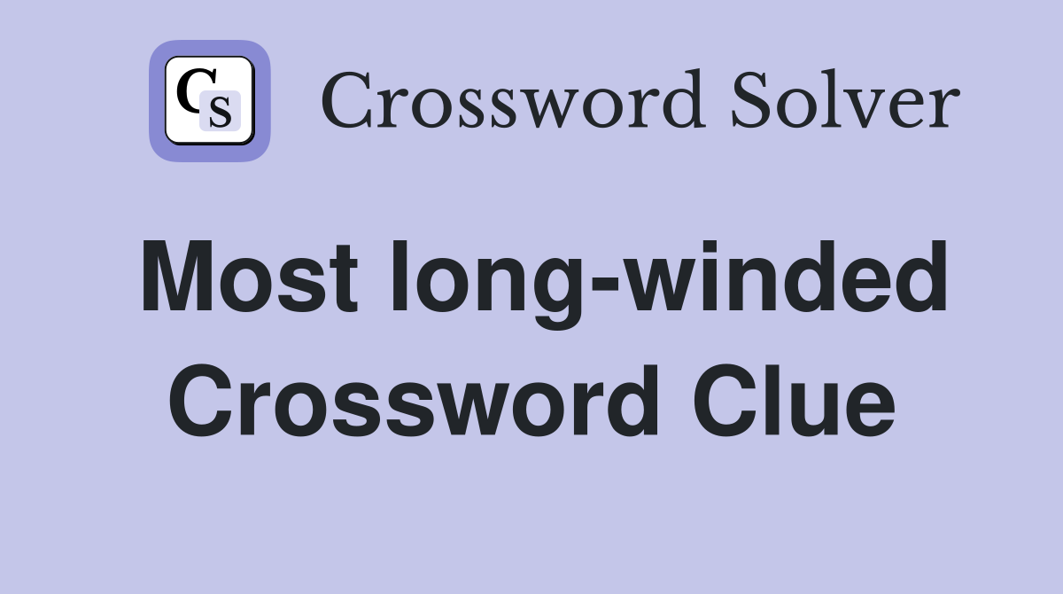 Most long-winded Crossword Clue