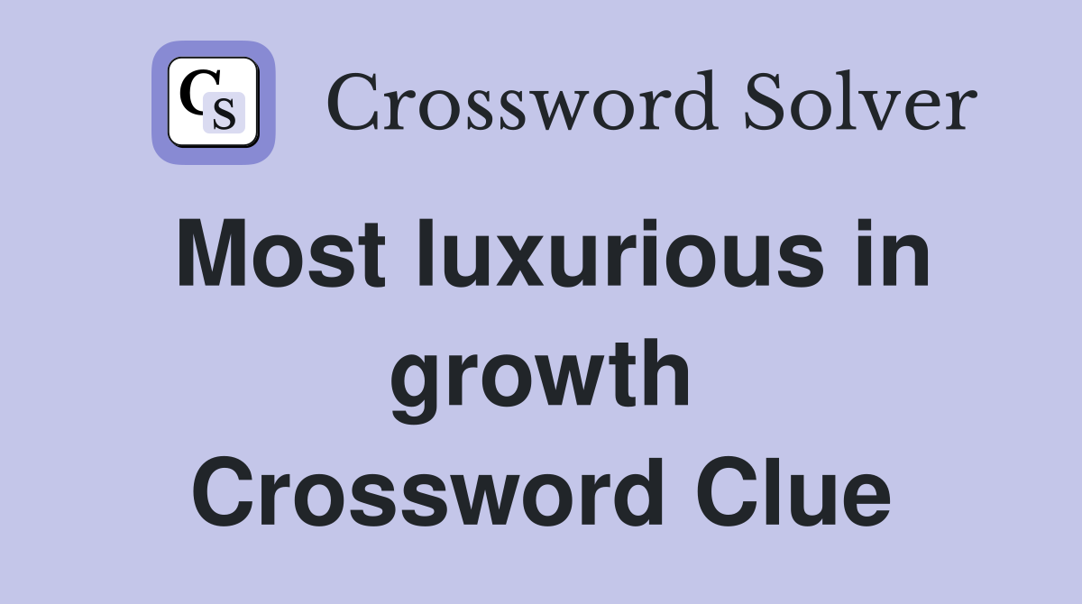 Most luxurious in growth Crossword Clue